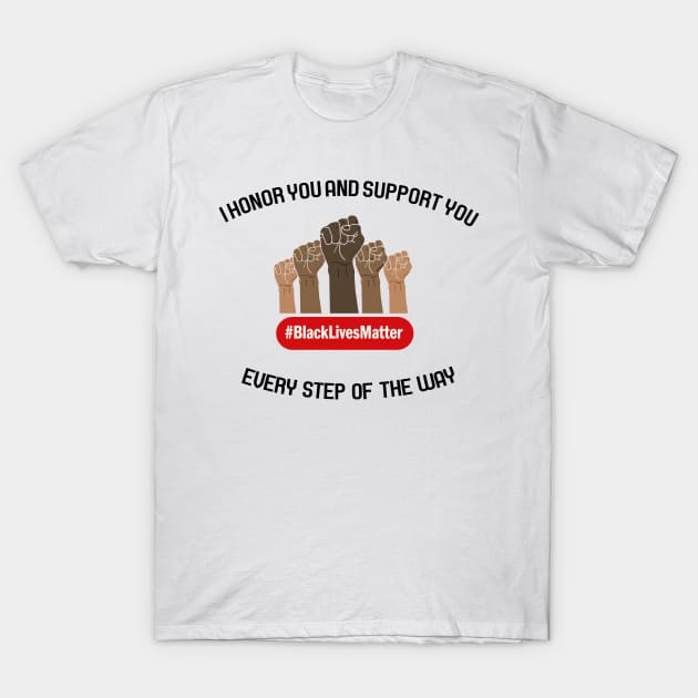 I HONOR YOU - BLM T-Shirt by CloudyStars